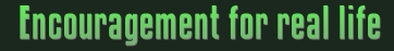 Encouragement for real life